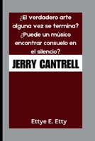 JERRY CANTRELL: ¿El verdadero arte alguna vez se termina? ¿Puede un músico encontrar consuelo en el silencio? (Spanish Edition) B0FQJ152BR Book Cover