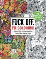 Fuck Off, I'm Coloring: The Portable Edition: Unwind with 50 Obnoxiously Fun Swear Word Coloring Pages (Funny Activity Book, Adult Coloring Books, Curse Words, Swear Humor, Profanity Activity, Funny G 1646432711 Book Cover