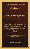 The Railroad Jubilee: Two Discourses Delivered in Hollis-Street Meeting-House 1163998001 Book Cover