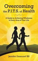 Overcoming the Pits of Health: A Guide to Achieving Wholeness in Every Area of Your Life 0993827209 Book Cover