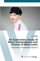 An Exploratory Study of Men's Interpretation and Choices of Male Looks: A Quantitative and Qualitative Research 3836466295 Book Cover