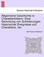 Allgemeine Geschichte in Charakterbildern. Eine Sammlung von Schilderungen historischer Ereignisse und Charaktere, etc. 0274640643 Book Cover