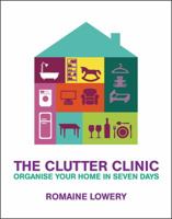 The Clutter Clinic: Organise Your Home in Seven Days 0297844636 Book Cover