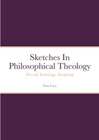 Sketches In Philosophical Theology: Free will, Ecclesiology, Discipleship 1312298901 Book Cover