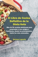 El Libro de Cocina Definitivo de la Dieta Keto: Recetas r�pidas y f�ciles para sanar su cuerpo y perder peso r�pidamente en sencillos pasos. M�s de 50 recetas deliciosas para sorprender a sus amigos y 1802733175 Book Cover