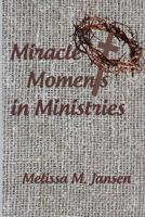 Miracle Moments in Ministries 1725199645 Book Cover