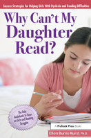 Why Can't My Daughter Read?: Success Strategies for Helping Girls with Dyslexia and Reading Difficulties 1618210254 Book Cover