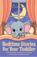 Bedtime Stories for Your Toddler: 20 Short tales to help your Young Child relax and fall asleep B0DTPDGY5Z Book Cover