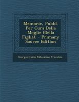 Memorie, Pubbl. Per Cura Della Moglie (Della Figlia). 1289511160 Book Cover