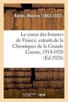 Le coeur des femmes de France, extraits de la Chroniques de la Grande Guerre, 1914-1920 2329040393 Book Cover