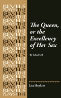 The Queen, or the Excellency of Her Sex: By John Ford (Revels Plays) 1526198231 Book Cover