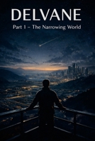 Delvane: Part 1 - The Narrowing World 1105480003 Book Cover