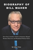 BIOGRAPHY OF BILL MAHER B0F4Z22LHT Book Cover