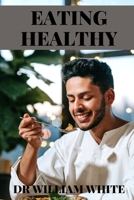 Eating Healthy: Experience a Healthier You: Eat Your Way to Better Living B0BW2B86XD Book Cover