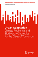 Urban Adaptation: Climate Resilience and Biodiversity Strategies for the Cities of Tomorrow (SpringerBriefs in Applied Sciences and Technology) 3032280389 Book Cover