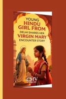YOUNG HINDU GIRL FROM DELHI SHARES HER VIRGIN MARY ENCOUNTER STORY B0FPTF4JXJ Book Cover