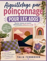 Aiguilletage par poinçonnage POUR LES ADOS: Boucles, textures, art mural et vêtements pour adolescents créatifs (French Edition) B0H7RZJW7V Book Cover