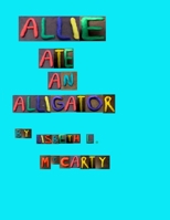Allie Ate An Alligator 1722846453 Book Cover