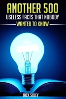 Another 500 Useless Facts That Nobody Wanted To Know 1917706030 Book Cover