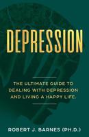 Depression: The Ultimate Guide to Dealing with Depression and Living a Happy Life. 1096041502 Book Cover