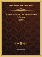 Le Saint-Pere Et La Confederation Italienne (1859) 1149674156 Book Cover