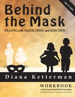 Behind the Mask: Dealing with Anger, Grief, and Rejection 1544867328 Book Cover