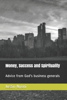 Money, Success and Spirituality: Advice from God's business generals B091GR8JTR Book Cover