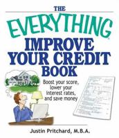 The Everything Improve Your Credit Book: Boost Your Score, Lower Your Interest Rates, and Save Money 1598691554 Book Cover
