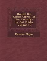 Recueil Des Causes C L Bres, Et Des Arr Ts Qui Les Ont D Cid Es, Volume 10 1249983045 Book Cover