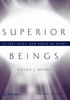 Superior Beings: If They Exist, How Would We Know? : Game-Theoretic Implications on Omniscience, Omnipotence, Immortality and Comprehensibility 0387908773 Book Cover