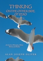 Thinking on the Other Side of Zero: An Intuitive Philosophy of Mind, Memory and Reality 1669888045 Book Cover