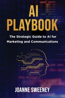 AI Playbook: The Strategic Guide to AI for Marketing and Communications 1916114954 Book Cover