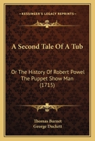 A Second Tale Of A Tub: Or The History Of Robert Powel The Puppet Show Man 1013800400 Book Cover