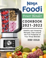 Ninja Foodi Power Blender Cookbook 2021-2022: Healthy and Amazing Recipes That Unlock the Full Potential of Your Ninja Blender 1803195673 Book Cover