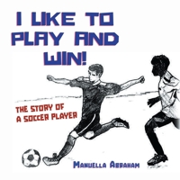 I Like to Play and Win!: The Story of a Soccer Player 1639456341 Book Cover