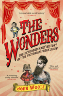 The Wonders: Lifting the Curtain on the Freak Show, the Circus and the Victorian Age B0H4JJDD4L Book Cover