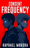 CONSENT FREQUENCY - BOOK 1: A City Learns to Ask (The Azure Spark Series) B0GGY41FKW Book Cover
