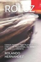 ROLUZ: CODIGOS RAPIDOS PARA PILOTOS Y CONDUCTOR PROFESIONAL DEL MUNDO EN BRAILLE A VIDENTES (Spanish Edition) 1070745855 Book Cover