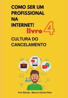LIVRO 4 - CULTURA DO CANCELAMENTO - COLEÇÃO COMO SER UM PROFISSIONAL NA INTERNET (Portuguese Edition) B0D9QP6VVL Book Cover