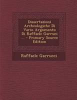 Dissertazioni Archeologiche Di Vario Argomento Di Raffaele Garruci ... 1295172062 Book Cover