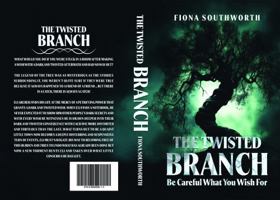 THE TWISTED BRANCH: Be Careful What You Wish For B0FK3X6WV7 Book Cover