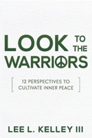 Look to the Warriors: 12 Perspectives to Cultivate Inner Peace 1943226679 Book Cover