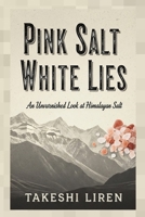 Pink Salt White Lies: An Unvarnished Look at Himalayan Salt B0FK3TS3C2 Book Cover
