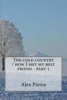 The cold country / how I met my best friend - part 1 1543068839 Book Cover