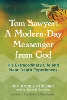 Tom Sawyer: A Modern-Day Messenger from God: His Extraordinary Life and Near-Death Experiences 1644115166 Book Cover