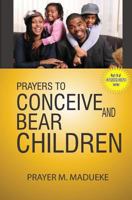 Prayers to conceive and bear children (40 Prayer Giants) (Volume 13) 1500164259 Book Cover