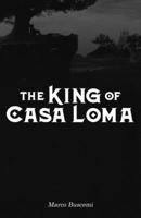 The King of Casa Loma 1777442648 Book Cover