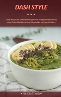 Dash Style: Tasty Recipes for a Nutritional Approach on Hypertension Based on an Eating Plan Rich in Fruit, Vegetables, and Low-Fat Dairy! 1802525327 Book Cover