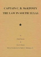 Captain C.B. McKinney: The Law in South Texas 0961493607 Book Cover