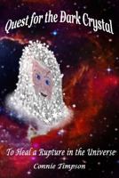 Quest for the Dark Crystal: To Heal A Rupture in the Universe 1516959477 Book Cover